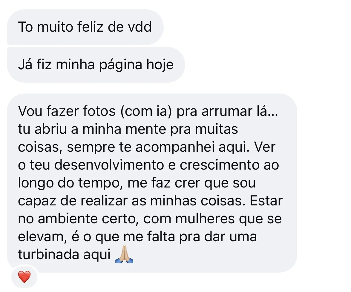 Print de conversa: ja fiz minha pagina hoje, tu abriu a minha mente pra muitas coisas, estar no ambiente certo e o que me falta.