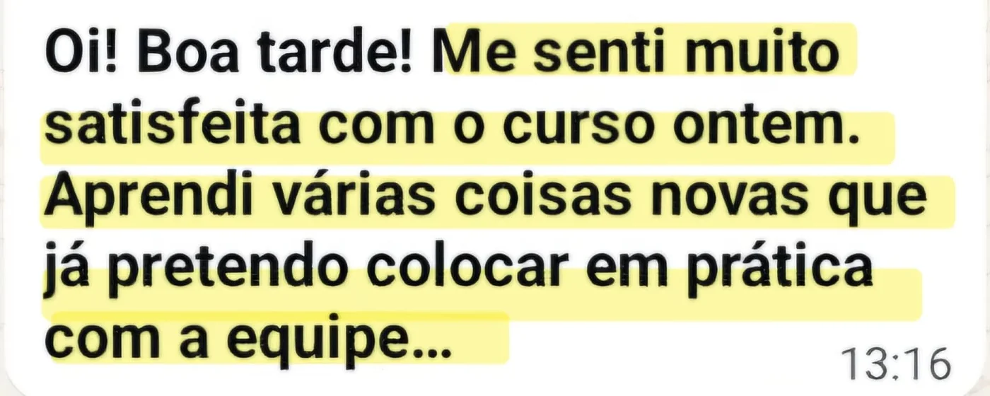 Print de WhatsApp: me senti muito satisfeita com o curso, aprendi varias coisas novas que ja pretendo colocar em pratica com a equipe.